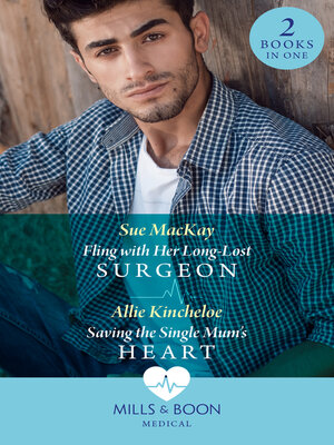 cover image of Fling With Her Long-Lost Surgeon / Saving the Single Mum's Heart